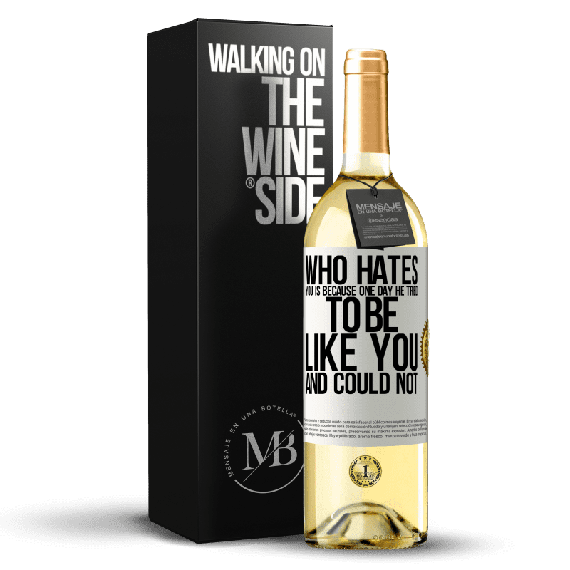 29,95 € Free Shipping | White Wine WHITE Edition Who hates you is because one day he tried to be like you and could not White Label. Customizable label Young wine Harvest 2023 Verdejo