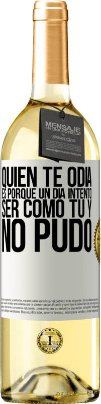 29,95 € | Vino Blanco Edición WHITE Quien te odia es porque un día intentó ser como tú y no pudo Etiqueta Blanca. Etiqueta personalizable Vino joven Cosecha 2024 Verdejo