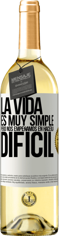 «La vida es muy simple, pero nos empeñamos en hacerla difícil» Edición WHITE