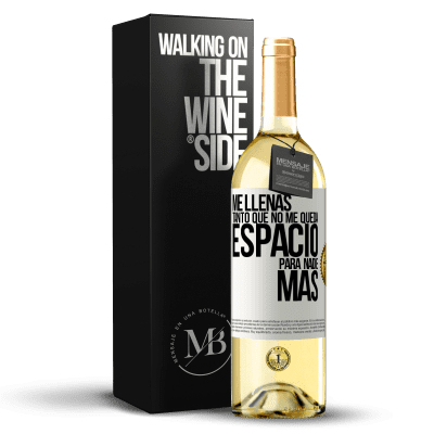 «Me llenas tanto que no me queda espacio para nadie más» Edición WHITE