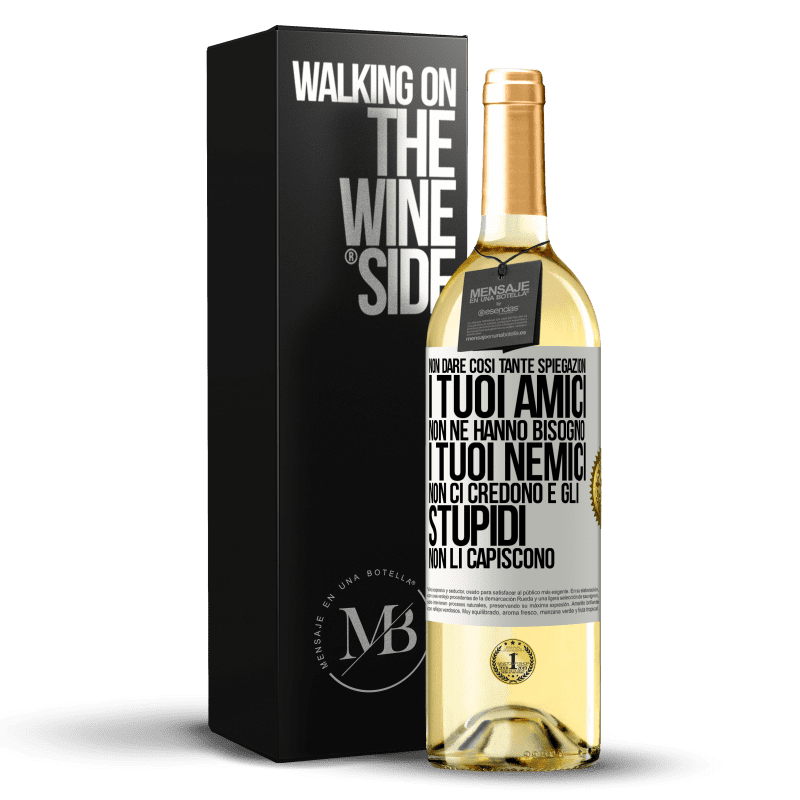 29,95 € Spedizione Gratuita | Vino bianco Edizione WHITE Non dare così tante spiegazioni. I tuoi amici non ne hanno bisogno, i tuoi nemici non ci credono e gli stupidi non li Etichetta Bianca. Etichetta personalizzabile Vino giovane Raccogliere 2025 Verdejo