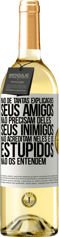 29,95 € | Vinho branco Edição WHITE Não dê tantas explicações. Seus amigos não precisam deles, seus inimigos não acreditam neles e os estúpidos não os entendem Etiqueta Branca. Etiqueta personalizável Vinho jovem Colheita 2025 Verdejo
