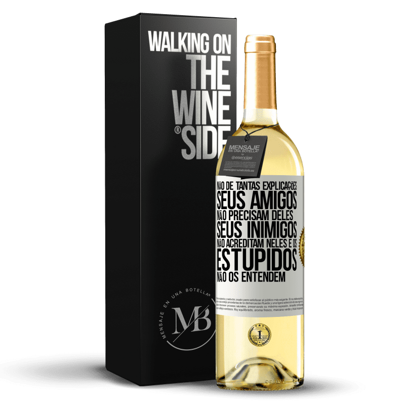 29,95 € Envio grátis | Vinho branco Edição WHITE Não dê tantas explicações. Seus amigos não precisam deles, seus inimigos não acreditam neles e os estúpidos não os entendem Etiqueta Branca. Etiqueta personalizável Vinho jovem Colheita 2024 Verdejo