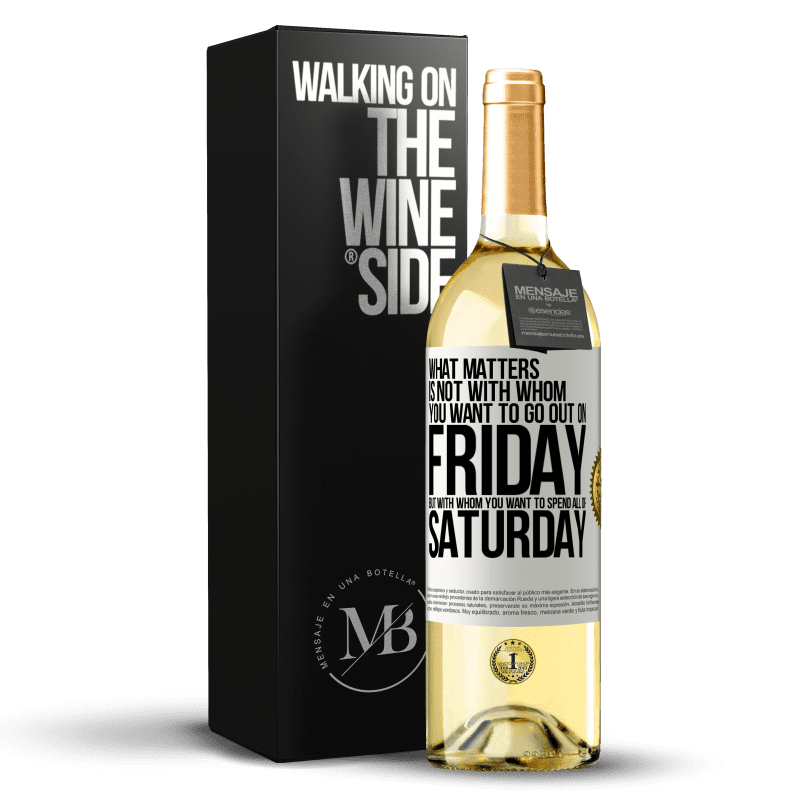 29,95 € Free Shipping | White Wine WHITE Edition What matters is not with whom you want to go out on Friday, but with whom you want to spend all of Saturday White Label. Customizable label Young wine Harvest 2023 Verdejo