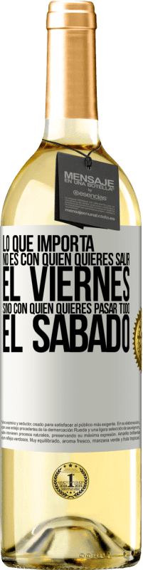 «Lo que importa no es con quién quieres salir el viernes, sino con quién quieres pasar todo el sábado» Edición WHITE