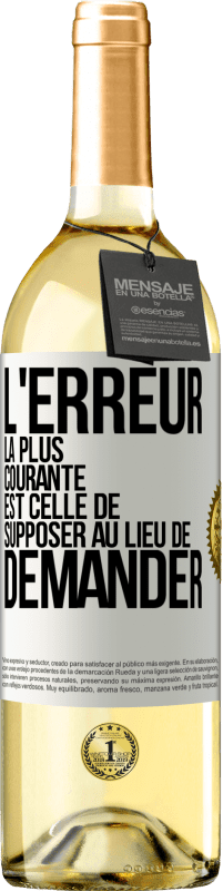 29,95 € | Vin blanc Édition WHITE L'erreur la plus courante est celle de supposer au lieu de demander Étiquette Blanche. Étiquette personnalisable Vin jeune Récolte 2024 Verdejo