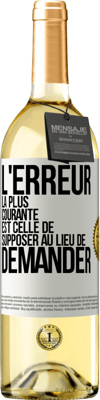 29,95 € Envoi gratuit | Vin blanc Édition WHITE L'erreur la plus courante est celle de supposer au lieu de demander Étiquette Blanche. Étiquette personnalisable Vin jeune Récolte 2025 Verdejo