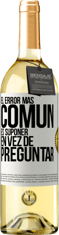 «El error más común es suponer en vez de preguntar» Edición WHITE