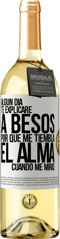 29,95 € | Vino Blanco Edición WHITE Algún día te explicaré a besos por qué me tiembla el alma cuando me miras Etiqueta Blanca. Etiqueta personalizable Vino joven Cosecha 2025 Verdejo