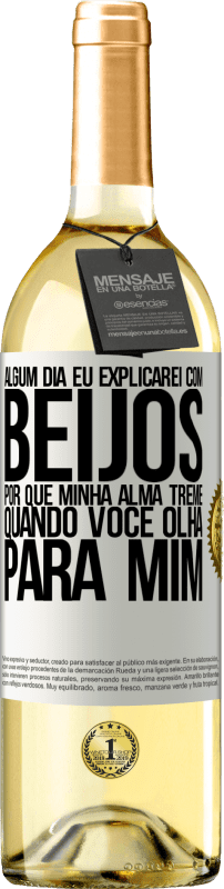 29,95 € | Vinho branco Edição WHITE Algum dia eu explicarei com beijos por que minha alma treme quando você olha para mim Etiqueta Branca. Etiqueta personalizável Vinho jovem Colheita 2024 Verdejo