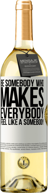 29,95 € | Белое вино Издание WHITE Be somebody who makes everybody feel like a somebody Белая этикетка. Настраиваемая этикетка Молодое вино Урожай 2023 Verdejo