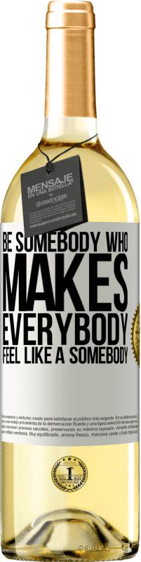 29,95 € Envío gratis | Vino Blanco Edición WHITE Be somebody who makes everybody feel like a somebody Etiqueta Blanca. Etiqueta personalizable Vino joven Cosecha 2025 Verdejo