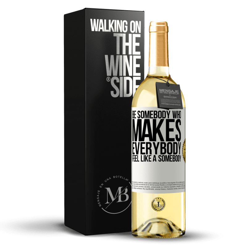 29,95 € Envío gratis | Vino Blanco Edición WHITE Be somebody who makes everybody feel like a somebody Etiqueta Blanca. Etiqueta personalizable Vino joven Cosecha 2024 Verdejo