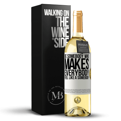 «Be somebody who makes everybody feel like a somebody» Edición WHITE
