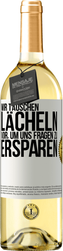 29,95 € | Weißwein WHITE Ausgabe Wir täuschen Lächeln vor, um uns Fragen zu ersparen Weißes Etikett. Anpassbares Etikett Junger Wein Ernte 2024 Verdejo