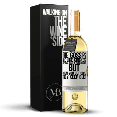 «The gossips are like crickets, they make a lot of noise from afar, but when you get close they keep quiet» WHITE Edition