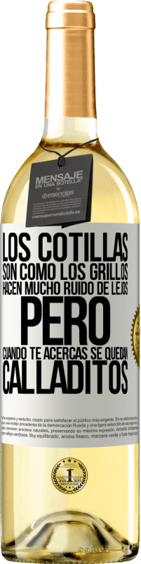 29,95 € | Vino Blanco Edición WHITE Los cotillas son como los grillos, hacen mucho ruido de lejos, pero cuando te acercas se quedan calladitos Etiqueta Blanca. Etiqueta personalizable Vino joven Cosecha 2024 Verdejo