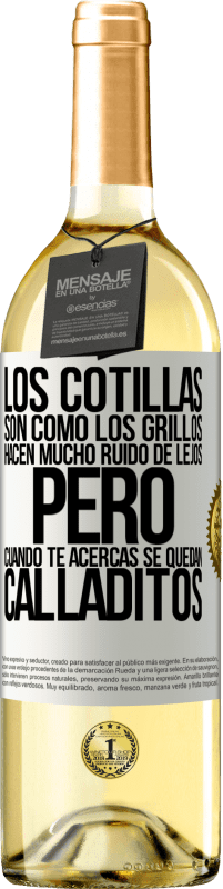 29,95 € | Vino Blanco Edición WHITE Los cotillas son como los grillos, hacen mucho ruido de lejos, pero cuando te acercas se quedan calladitos Etiqueta Blanca. Etiqueta personalizable Vino joven Cosecha 2025 Verdejo