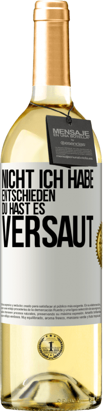 29,95 € | Weißwein WHITE Ausgabe Nicht ich habe entschieden, du hast es versaut Weißes Etikett. Anpassbares Etikett Junger Wein Ernte 2024 Verdejo