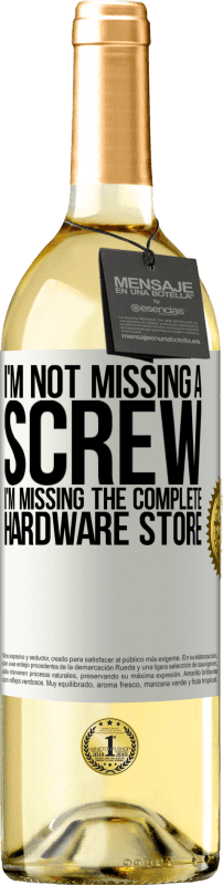 «私はネジを見逃していない、私は完全なハードウェアストアを見逃している» WHITEエディション