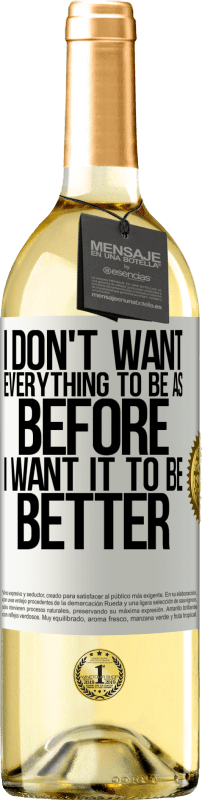 29,95 € | White Wine WHITE Edition I don't want everything to be as before, I want it to be better White Label. Customizable label Young wine Harvest 2023 Verdejo