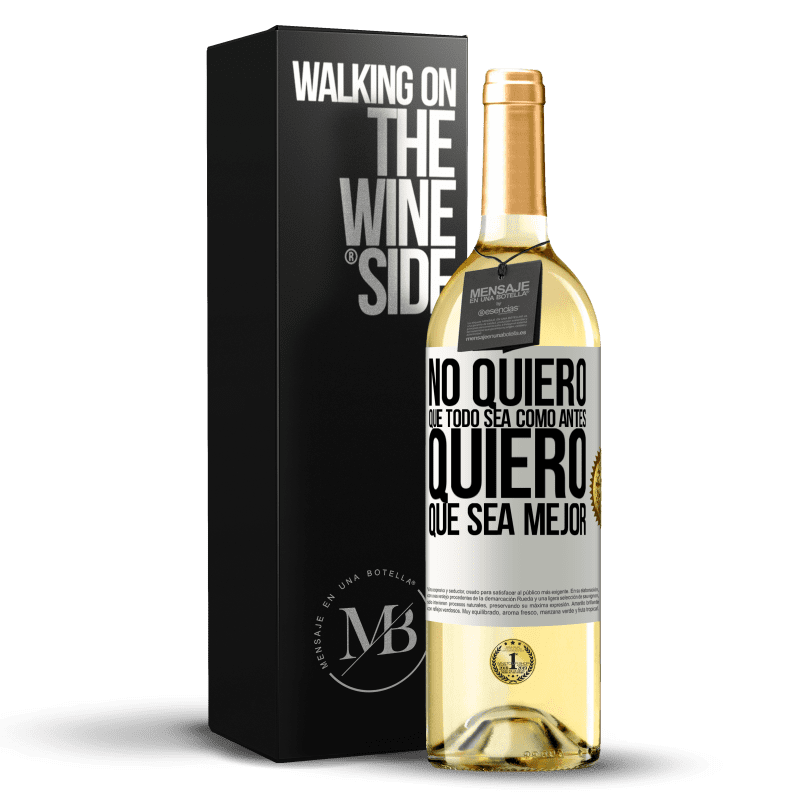 29,95 € Envío gratis | Vino Blanco Edición WHITE No quiero que todo sea como antes, quiero que sea mejor Etiqueta Blanca. Etiqueta personalizable Vino joven Cosecha 2024 Verdejo