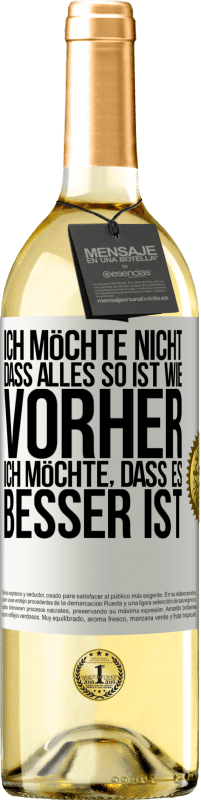 29,95 € | Weißwein WHITE Ausgabe Ich möchte nicht, dass alles so ist wie vorher, ich möchte, dass es besser ist Weißes Etikett. Anpassbares Etikett Junger Wein Ernte 2024 Verdejo