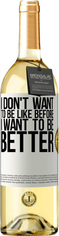 29,95 € | Белое вино Издание WHITE Я не хочу быть как прежде, я хочу быть лучше Белая этикетка. Настраиваемая этикетка Молодое вино Урожай 2023 Verdejo