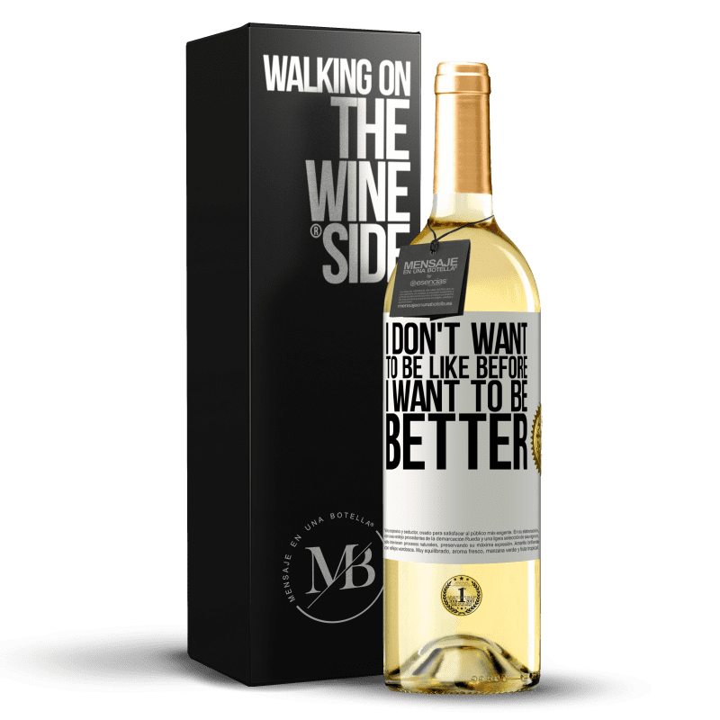 29,95 € Free Shipping | White Wine WHITE Edition I don't want to be like before, I want to be better White Label. Customizable label Young wine Harvest 2023 Verdejo
