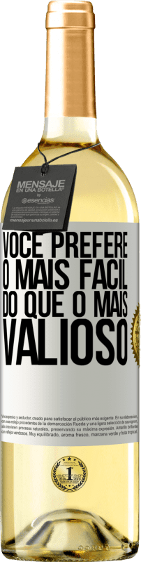 «Você prefere o mais fácil do que o mais valioso» Edição WHITE