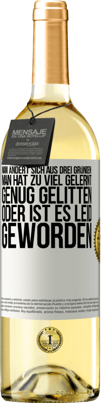 29,95 € Kostenloser Versand | Weißwein WHITE Ausgabe Man ändert sich aus drei Gründen: man hat zu viel gelernt, genug gelitten oder ist es Leid geworden Weißes Etikett. Anpassbares Etikett Junger Wein Ernte 2025 Verdejo