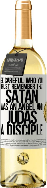 29,95 € | White Wine WHITE Edition Be careful who you trust. Remember that Satan was an angel and Judas a disciple White Label. Customizable label Young wine Harvest 2023 Verdejo