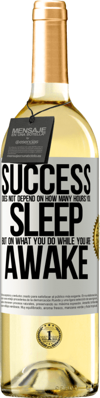 «Success does not depend on how many hours you sleep, but on what you do while you are awake» WHITE Edition