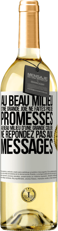 «Au beau milieu d'une grande joie ne faites pas de promesses. Au beau milieu d'une grande colère ne répondez pas aux messages» Édition WHITE