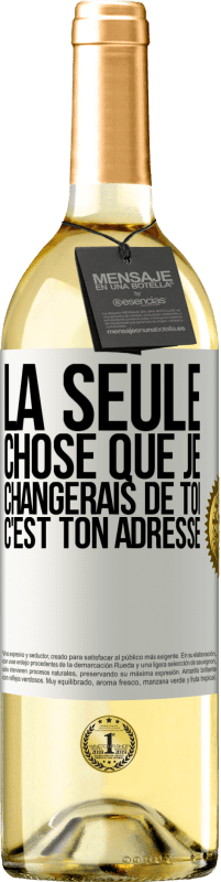 Envoi gratuit | Vin blanc Édition WHITE La seule chose que je changerais de toi c'est ton adresse Étiquette Blanche. Étiquette personnalisable Vin jeune Récolte 2023 Verdejo