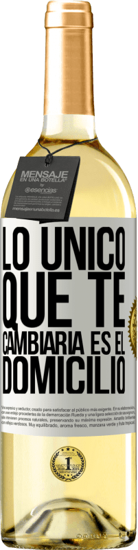 Envío gratis | Vino Blanco Edición WHITE Lo único que te cambiaría es el domicilio Etiqueta Blanca. Etiqueta personalizable Vino joven Cosecha 2023 Verdejo