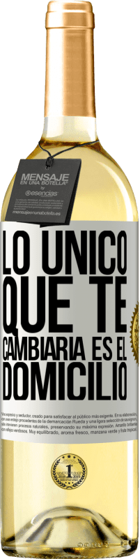 «Lo único que te cambiaría es el domicilio» Edición WHITE