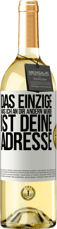 Kostenloser Versand | Weißwein WHITE Ausgabe Das Einzige, was ich an dir ändern würde, ist deine Adresse Weißes Etikett. Anpassbares Etikett Junger Wein Ernte 2023 Verdejo