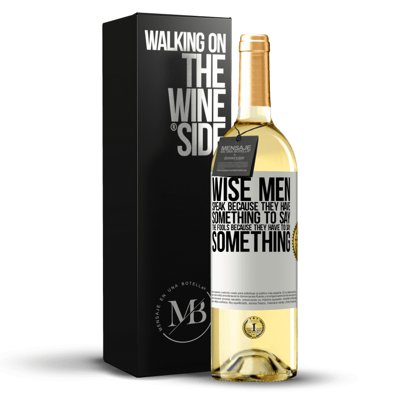 29,95 € Free Shipping | White Wine WHITE Edition Wise men speak because they have something to say the fools because they have to say something White Label. Customizable label Young wine Harvest 2023 Verdejo
