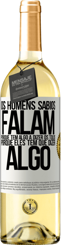 29,95 € | Vinho branco Edição WHITE Os homens sábios falam porque têm algo a dizer os tolos, porque eles têm que dizer algo Etiqueta Branca. Etiqueta personalizável Vinho jovem Colheita 2024 Verdejo