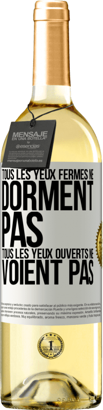29,95 € | Vin blanc Édition WHITE Tous les yeux fermés ne dorment pas, tous les yeux ouverts ne voient pas Étiquette Blanche. Étiquette personnalisable Vin jeune Récolte 2025 Verdejo
