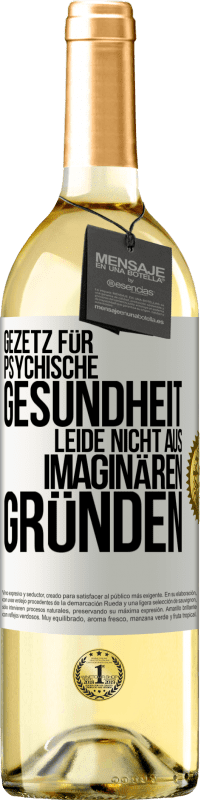 29,95 € | Weißwein WHITE Ausgabe Gezetz für psychische Gesundheit: Leide nicht aus imaginären Gründen Weißes Etikett. Anpassbares Etikett Junger Wein Ernte 2024 Verdejo