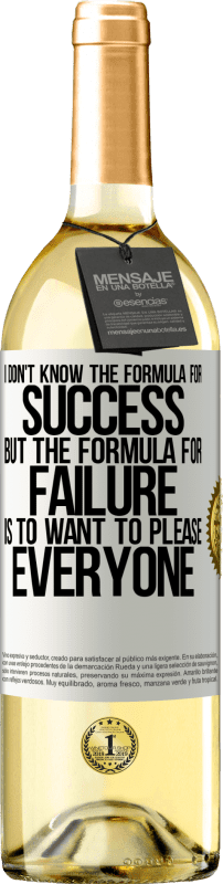 29,95 € | White Wine WHITE Edition I don't know the formula for success, but the formula for failure is to want to please everyone White Label. Customizable label Young wine Harvest 2023 Verdejo