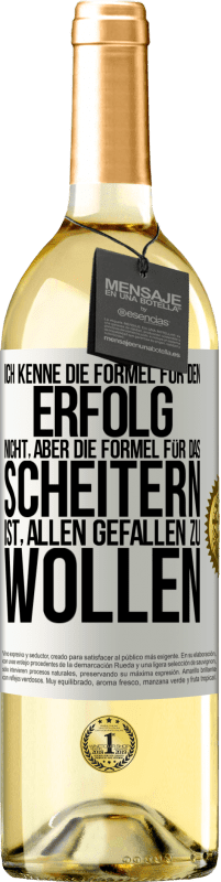 29,95 € | Weißwein WHITE Ausgabe Ich kenne die Formel für den Erfolg nicht, aber die Formel für das Scheitern ist, allen gefallen zu wollen Weißes Etikett. Anpassbares Etikett Junger Wein Ernte 2024 Verdejo