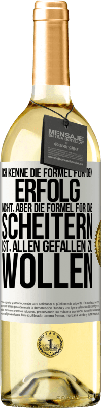 29,95 € Kostenloser Versand | Weißwein WHITE Ausgabe Ich kenne die Formel für den Erfolg nicht, aber die Formel für das Scheitern ist, allen gefallen zu wollen Weißes Etikett. Anpassbares Etikett Junger Wein Ernte 2025 Verdejo