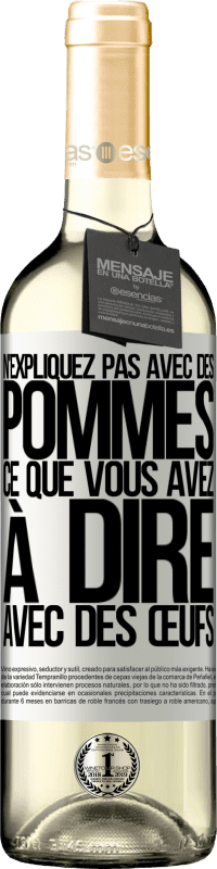 29,95 € | Vin blanc Édition WHITE N'expliquez pas avec des pommes ce que vous avez à dire avec des œufs Étiquette Blanche. Étiquette personnalisable Vin jeune Récolte 2024 Verdejo