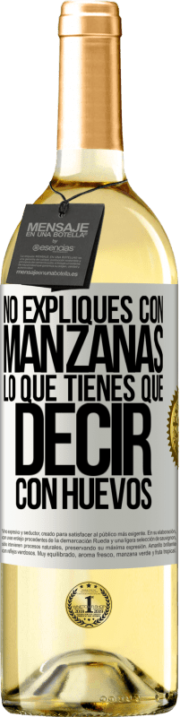 29,95 € Envío gratis | Vino Blanco Edición WHITE No expliques con manzanas lo que tienes que decir con huevos Etiqueta Blanca. Etiqueta personalizable Vino joven Cosecha 2023 Verdejo