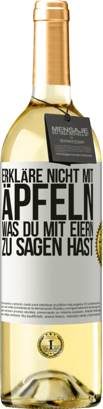 29,95 € | Weißwein WHITE Ausgabe Erkläre nicht mit Äpfeln, was du mit Eiern zu sagen hast Weißes Etikett. Anpassbares Etikett Junger Wein Ernte 2024 Verdejo