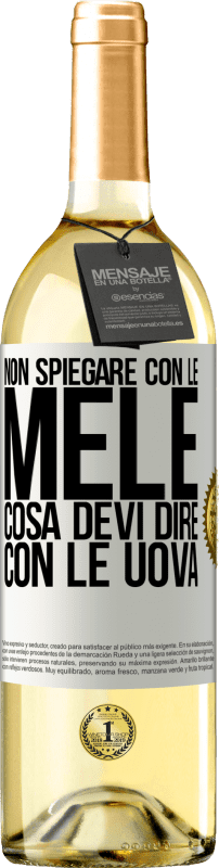«Non spiegare con le mele cosa devi dire con le uova» Edizione WHITE