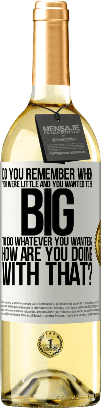 24,95 € | White Wine WHITE Edition do you remember when you were little and you wanted to be big to do whatever you wanted? How are you doing with that? White Label. Customizable label Young wine Harvest 2021 Verdejo